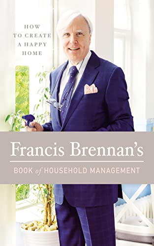 Francis Brennan'S Book Of Household Management: How To Create A Happy Home (English Edition)