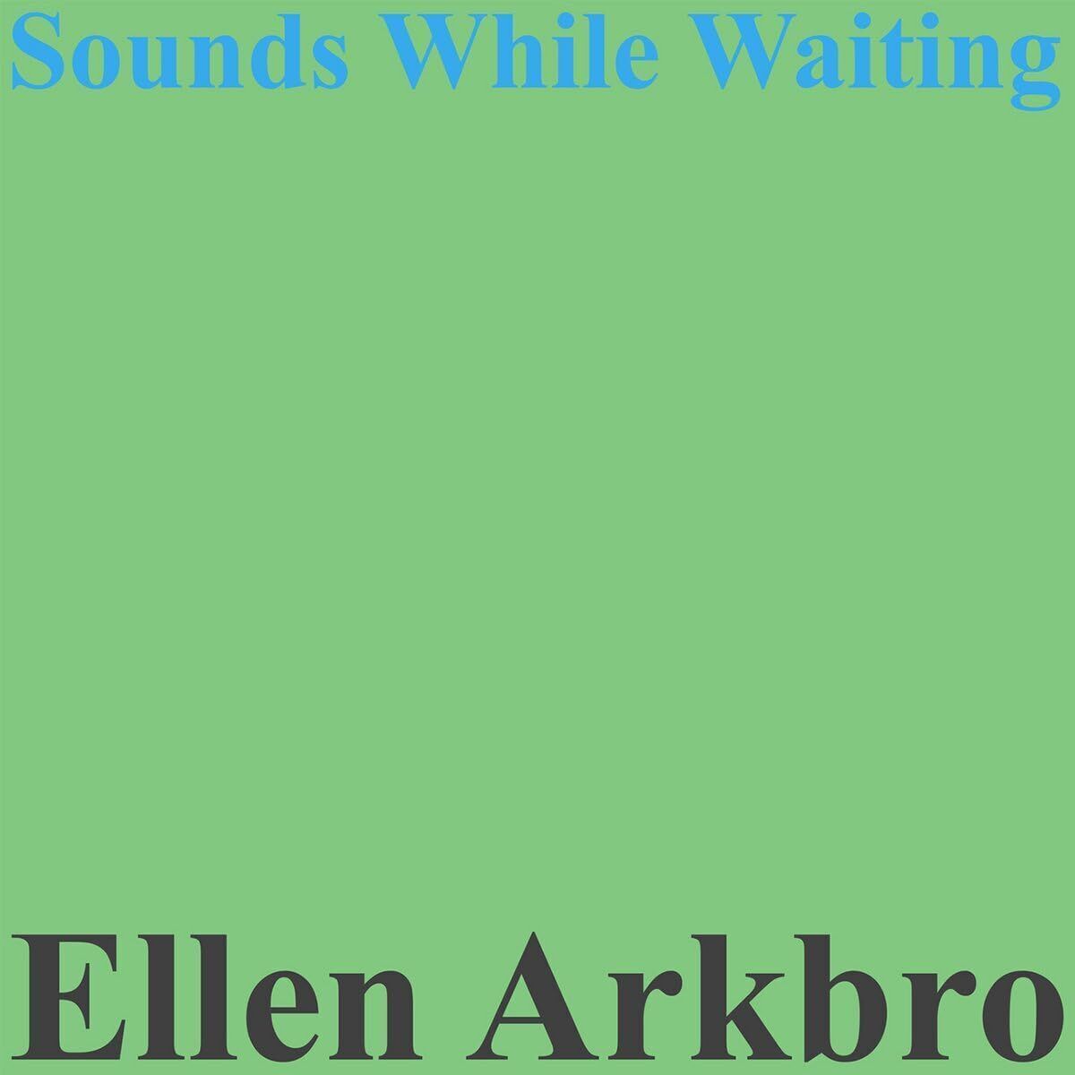 Ellen Arkbro Ellen Arkbro: Sounds While Waiting (Vinyl LP) 12" Album