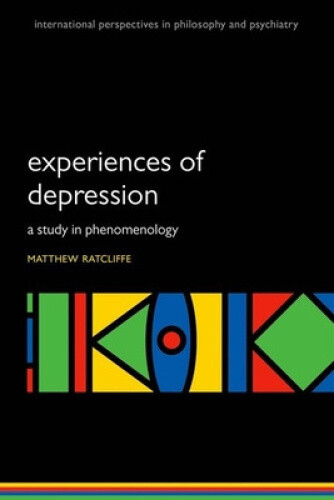 Experiences of Depression: A study in phenomenology (International