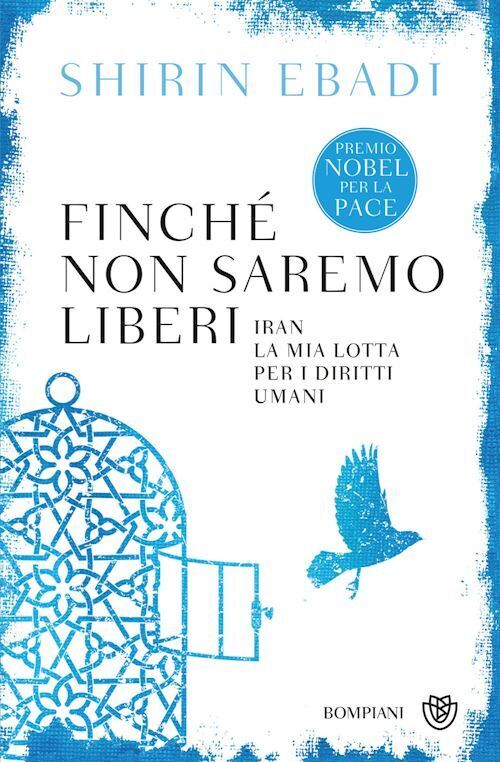 FINCHE' NON SAREMO LIBERI  - EBADI SHIRIN - Bompiani