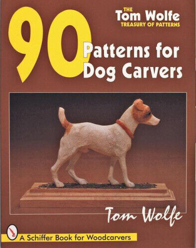 Tom Wolfe's Treasury of Patterns: 90 Patterns for Dog Carvers by Wolfe, Tom