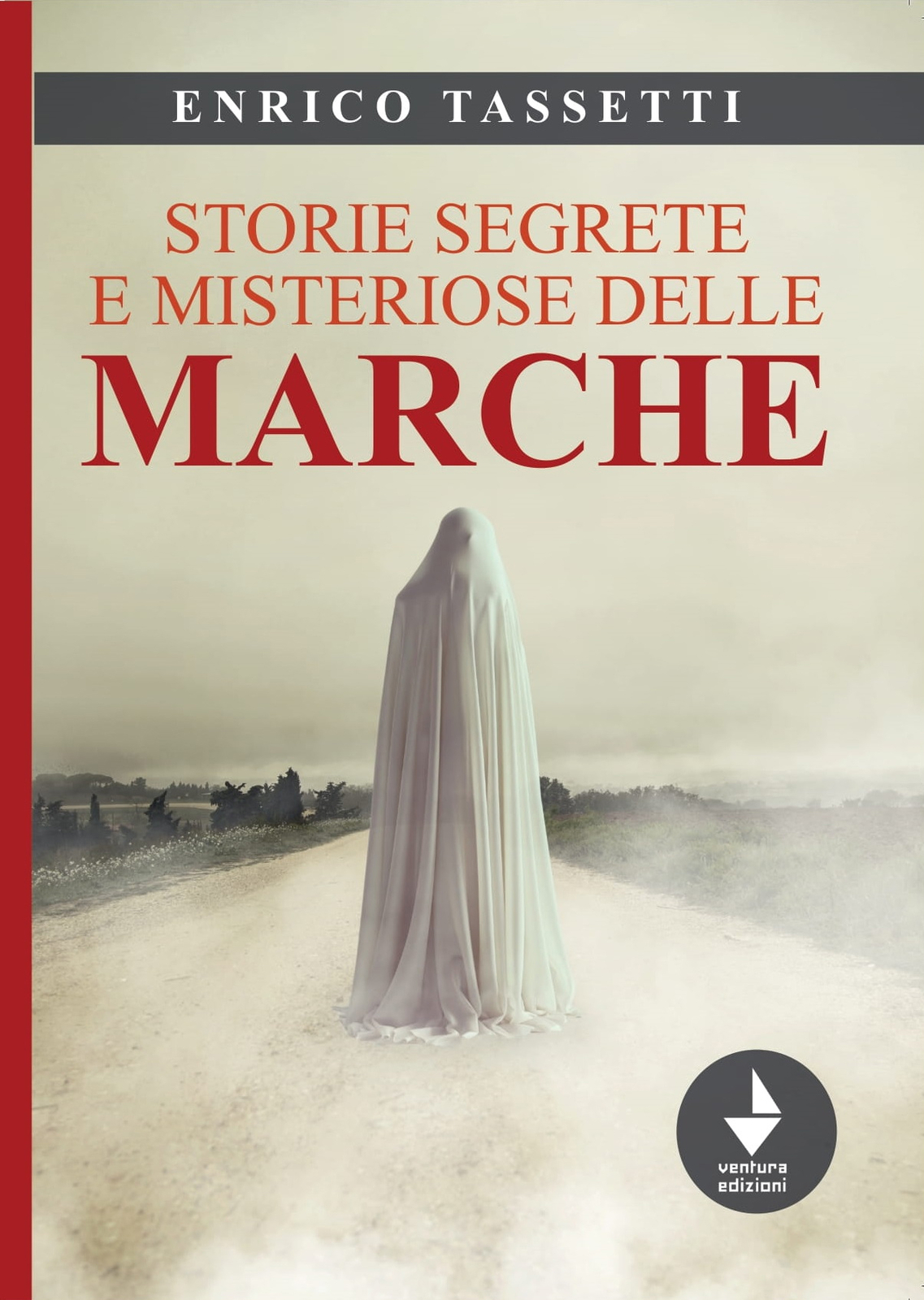 Libri Enrico Tassetti - Storie Segrete E Misteriose Delle Marche