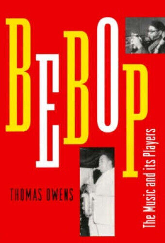 Bebop: The Music and Its Players by Thomas Owens