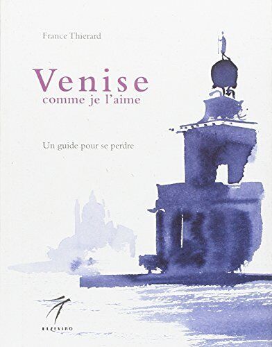 9788887528312 Venise comme je l'aime. Un guide pour se perdre - France Thierard