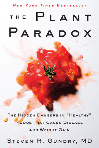 The Plant Paradox: The Hidden Dangers in "Healthy" Foods That Cause Disease
