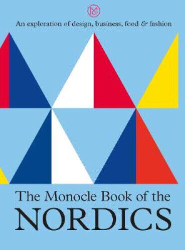 The Monocle Book of the Nordics: An exploration of design, business, food &