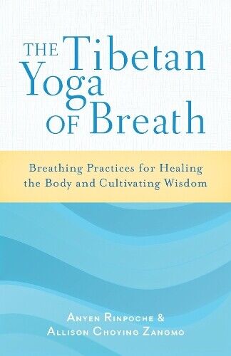 Anyen Rinpoche Allison Choying Zangmo The Tibetan Yoga of Breath (Tascabile)
