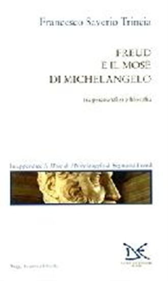 Trincia,Francesco Sa - Freud e il Mosè di Michelangelo Buonarroti tra psicoanali
