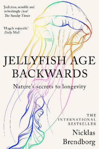 Jellyfish Age Backwards: Nature's Secrets to Longevity by Nicklas Brendborg