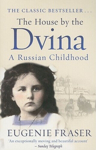 The House by the Dvina: A Russian Childhood by Fraser, Eugenie
