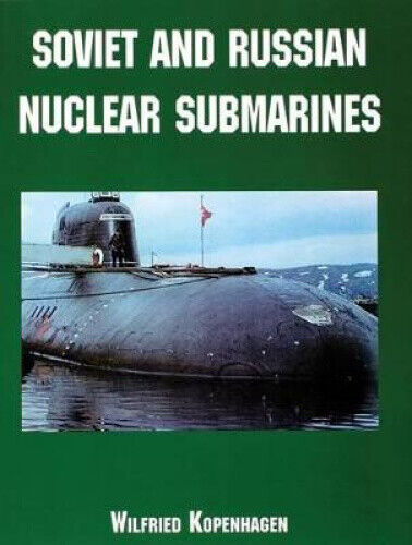 Soviet and Russian Nuclear Submarines by Kopenhagen, Wilfried