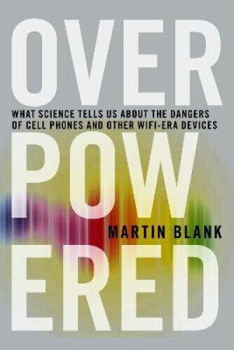 Overpowered: What Science Tells Us About the Dangers of Cell Phones and Other