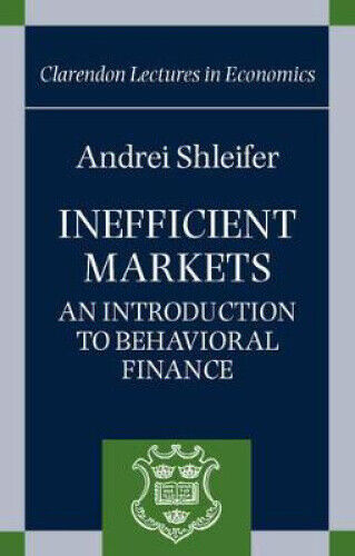 Inefficient Markets: An Introduction to Behavioral Finance (Clarendon Lectures