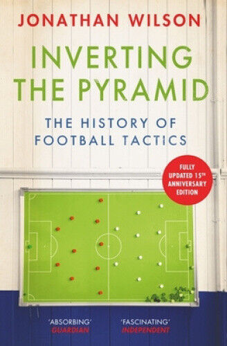 Inverting the Pyramid: The History of Football Tactics by Wilson, Jonathan