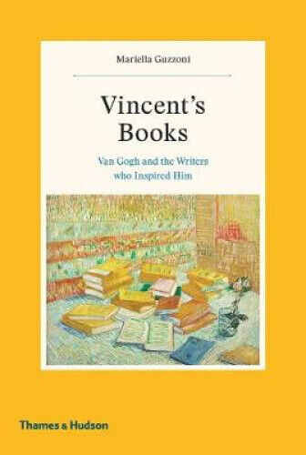 Vincent's Books: Van Gogh and the Writers Who Inspired Him by Guzzoni, Mariella