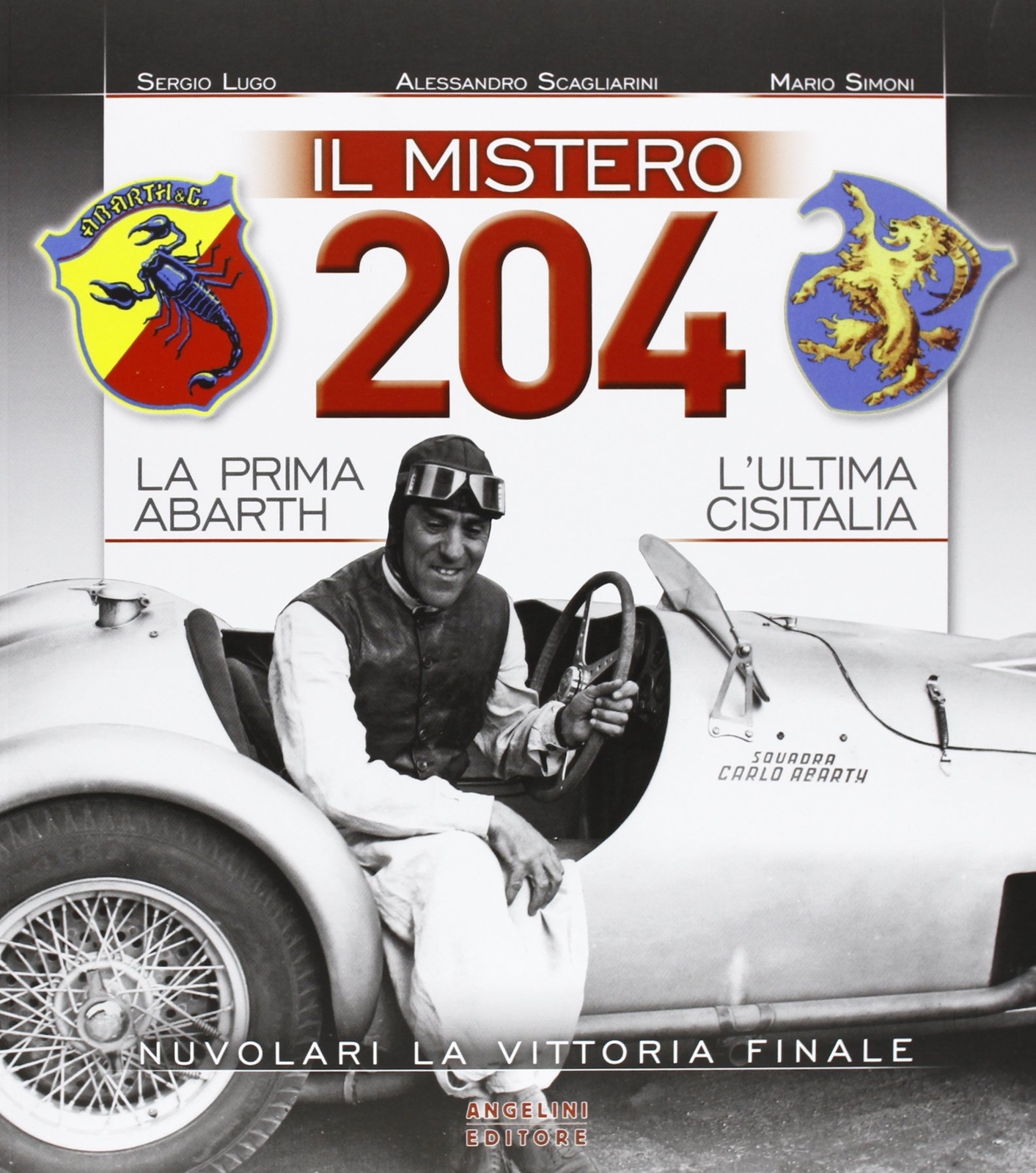Il Mistero 204. La Prima Abarth. L'Ultima CISitalia. Nuvolari la Vittoria Finale