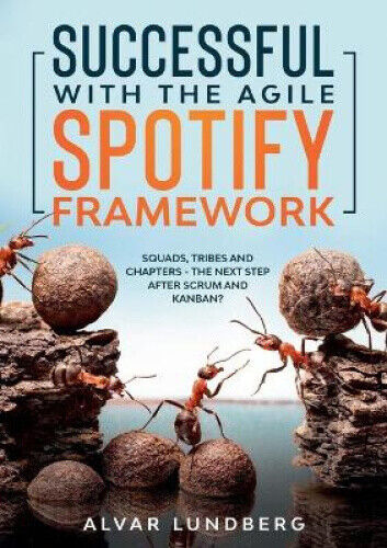 Successful with the Agile Spotify Framework: Squads, Tribes and Chapters - The