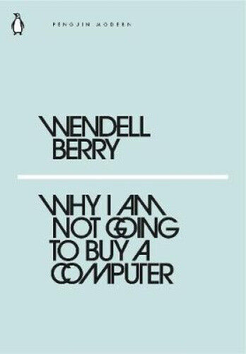 Why I Am Not Going to Buy a Computer (Penguin Modern) by Wendell Berry
