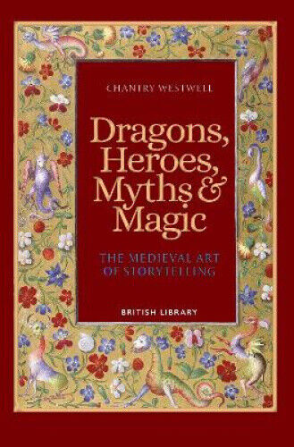 Dragons, Heroes, Myths & Magic: The Medieval Art of Storytelling (Paperback