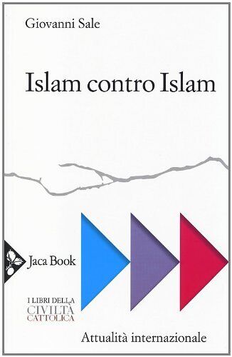 9788816412330 Islam contro Islam. Movimenti islamisti, «jihad»...ndamentalismo