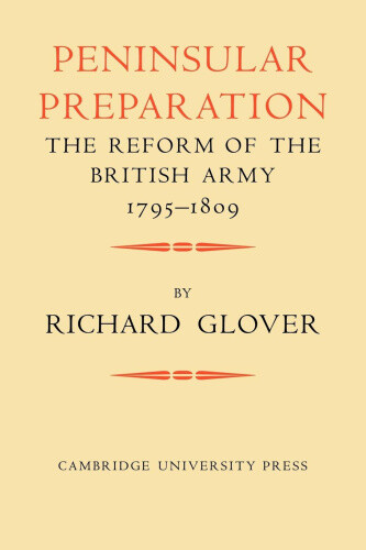 Peninsular Preparation: The Reform of the British Army 1795 - 1809