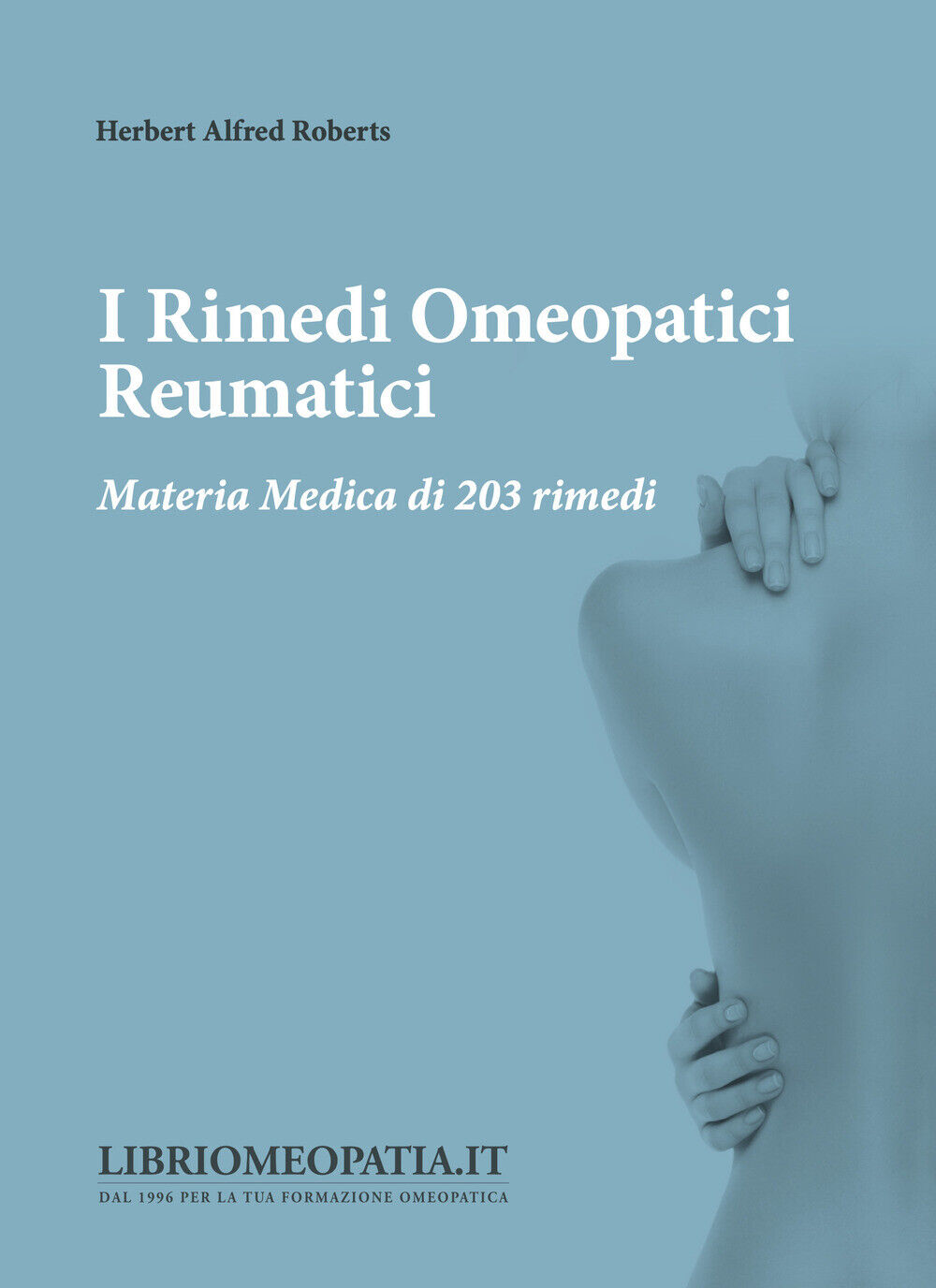 I rimedi omeopatici reumatici. Materia medica di 203 rimedi - Roberts Herb...