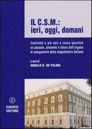 Il C.S.M.: ieri, oggi, domani. Confronto a più voci e senza ipocrisie su p...