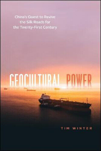 Geocultural Power: China's Quest to Revive the Silk Roads for the Twenty-First
