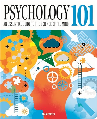 Psychology 101: An Essential Guide To The Science Of The Mind