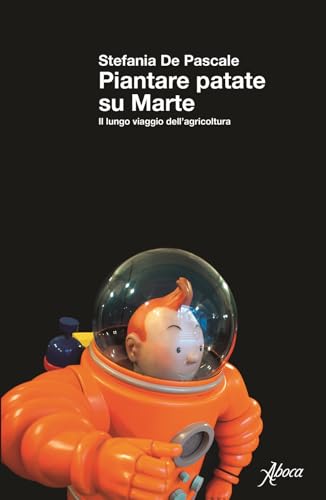Piantare Patate Su Marte. Il Lungo Viaggio Dell'Agricoltura