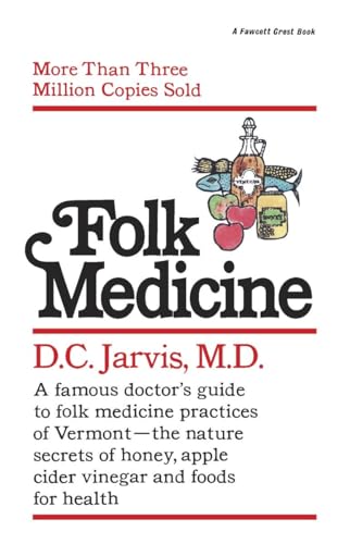 Folk Medicine: A New England Almanac Of Natural Health Care From A Noted Vermont Country Doctor