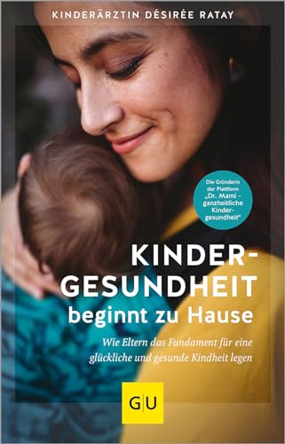 Kindergesundheit Beginnt Zu Hause: Wie Eltern Das Fundament Für Eine Glückliche Und Gesunde Kindheit Legen