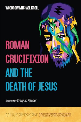 Roman Crucifixion And The Death Of Jesus