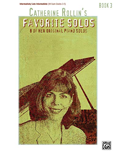 Catherine Rollin'S Favorite Solos, Book 3: 8 Of Her Original Piano Solos: Intermediate/ Late Intermediate Uk Exam Grades 3-5