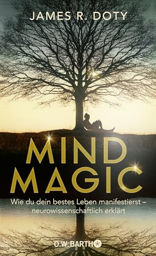 Mind Magic: Wie Du Dein Bestes Leben Manifestierst - Neurowissenschaftlich Erklärt