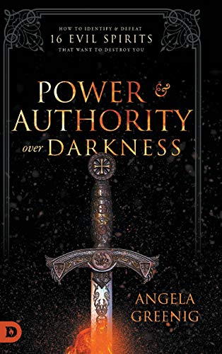 Power And Authority Over Darkness: How To Identify And Defeat 16 Evil Spirits That Want To Destroy You