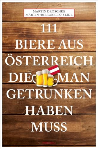 111 Biere Aus Österreich, Die Man Getrunken Haben Muss: Reiseführer