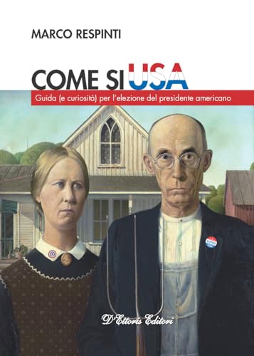 Come Si Usa. Guida (E Curiosità) Per L’Elezione Del Presidente Americano