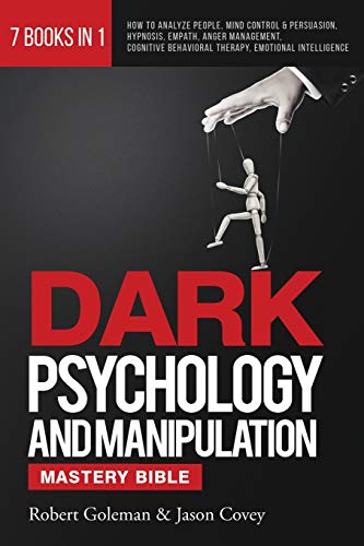 Dark Psychology And Manipulation Mastery Bible 7 Books In 1: How To Analyze People, Mind Control & Persuasion, Hypnosis, Empath, Anger Management, Cog