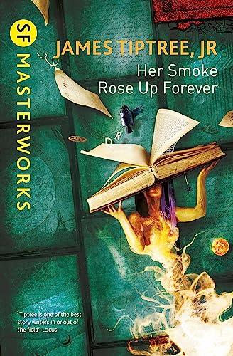 Her Smoke Rose Up Forever: James Tiptree Jr.