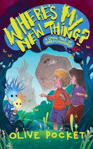 Where'S My New Thing?: Calling All 8-12 Year Olds! Climb Aboard With Olive Pocket For A Fantasy Adventure You'Ll Never Forget!