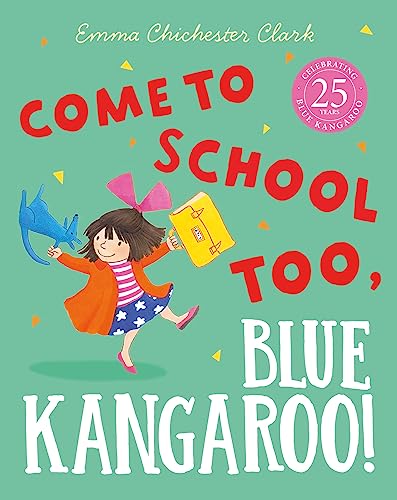 Come To School Too, Blue Kangaroo!: A Reassuring Illustrated Picture Book Story About Starting School From Beloved Author-Illustrator Emma Chichester