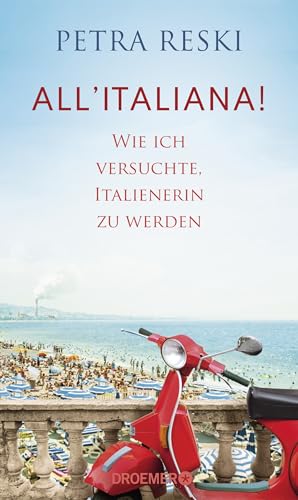 All'Italiana!: Wie Ich Versuchte, Italienerin Zu Werden | Lakonisch, Witzig Und Politisch Treffsicher: Ein Brillantes Porträt Des Sehnsuchtslandes Ita