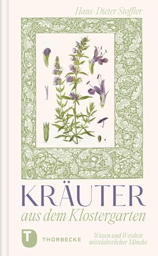 Kräuter Aus Dem Klostergarten: Wissen Und Weisheit Mittelalterlicher Mönche