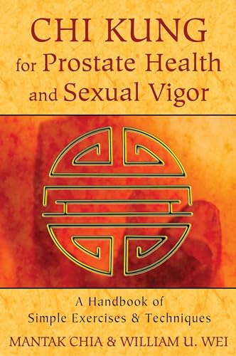 Chi Kung For Prostate Health And Sexual Vigor: A Handbook Of Simple Exercises And Techniques