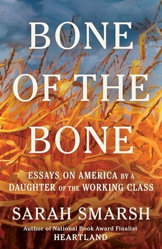 Bone Of The Bone: Essays On America By A Daughter Of The Working Class
