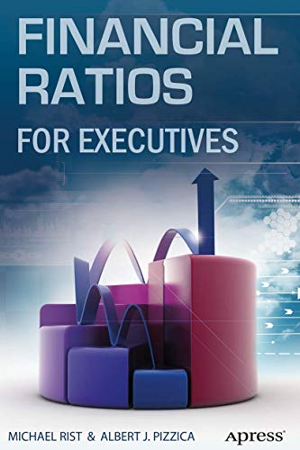 Financial Ratios For Executives: How To Assess Company Strength, Fix Problems, And Make Better Decisions