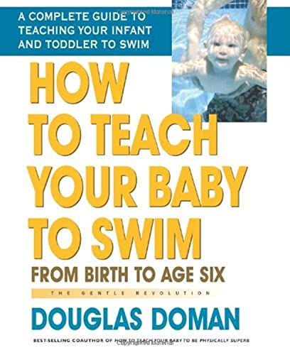How To Teach Your Baby To Swim: From Birth To Age Six: From Birth To Age Six The Gentle Revolution