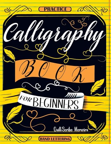 Calligraphy Book For Beginners: Practice Workbook With Guide - Basic Techniques, Hand Lettering And Projects For Learning To Letter