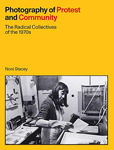Photography Of Protest And Community: The Radical Collectives Of The 1970S